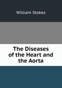 The Diseases of the Heart and the Aorta