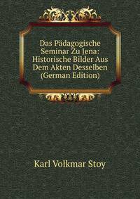Das Padagogische Seminar Zu Jena: Historische Bilder Aus Dem Akten Desselben (German Edition)