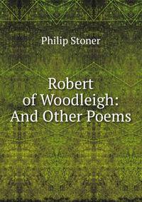 Robert of Woodleigh: And Other Poems