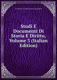 Studi E Documenti Di Storia E Diritto, Volume 3 (Italian Edition)