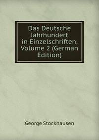 Das Deutsche Jahrhundert in Einzelschriften, Volume 2 (German Edition)