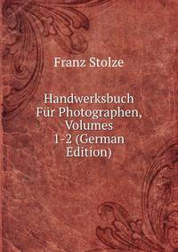 Handwerksbuch Fur Photographen, Volumes 1-2 (German Edition)