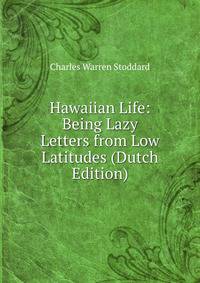 Hawaiian Life: Being Lazy Letters from Low Latitudes (Dutch Edition)