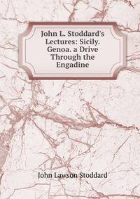 John L. Stoddard's Lectures: Sicily. Genoa. a Drive Through the Engadine