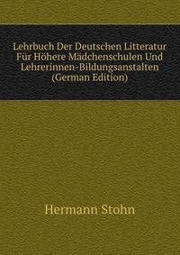 Lehrbuch Der Deutschen Litteratur Fur Hohere Madchenschulen Und Lehrerinnen-Bildungsanstalten (German Edition)