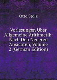 Vorlesungen Uber Allgemeine Arithmetik: Nach Den Neueren Ansichten, Volume 2 (German Edition)