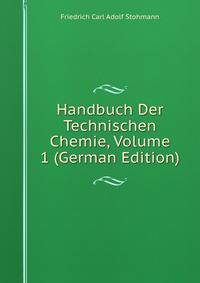 Handbuch Der Technischen Chemie, Volume 1 (German Edition)