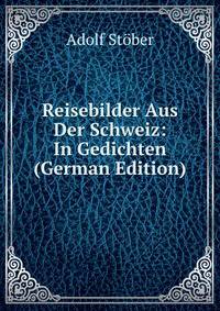 Reisebilder Aus Der Schweiz: In Gedichten (German Edition)