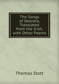 The Songs of Deardra, Translated from the Irish, with Other Poems