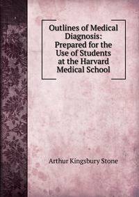 Outlines of Medical Diagnosis: Prepared for the Use of Students at the Harvard Medical School