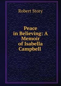 Peace in Believing: A Memoir of Isabella Campbell .