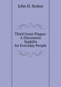 Third Great Plague: A Discussion Syphilis for Everyday People