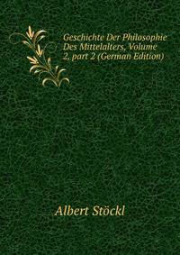 Geschichte Der Philosophie Des Mittelalters, Volume 2, part 2 (German Edition)