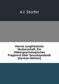 Marias Jungfrauliche Mutterschaft: Ein Volkerpsychologisches Fragment Uber Sexualsymbolik (German Edition)
