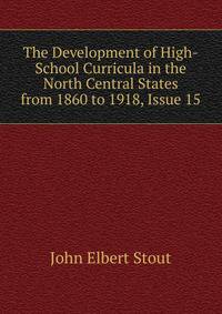 The Development of High-School Curricula in the North Central States from 1860 to 1918, Issue 15
