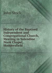 History of the Baptised Independent and Congregational Church, Meeting in Salendine Nook Chapel, Huddersfield