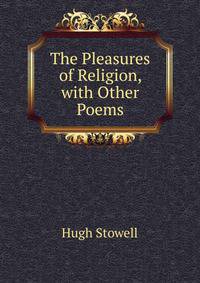 The Pleasures of Religion, with Other Poems