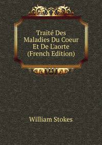 Trait? Des Maladies Du Coeur Et De L'aorte (French Edition)