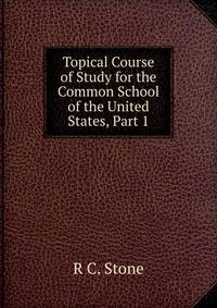 Topical Course of Study for the Common School of the United States, Part 1