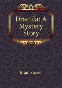 Dracula: A Mystery Story
