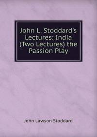 John L. Stoddard's Lectures: India (Two Lectures) the Passion Play