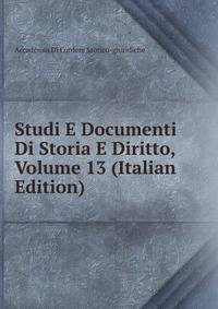 Studi E Documenti Di Storia E Diritto, Volume 13 (Italian Edition)
