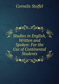 Studies in English, Written and Spoken: For the Use of Continental Students