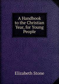 A Handbook to the Christian Year, for Young People