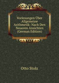 Vorlesungen Uber Allgemeine Arithmetik: Nach Den Neueren Ansichten (German Edition)
