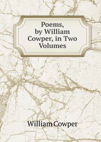 Poems, by William Cowper, in Two Volumes