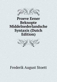 Proeve Eener Beknopte Middelnederlandsche Syntaxis (Dutch Edition)