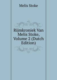 Rijmkroniek Van Melis Stoke, Volume 2 (Dutch Edition)