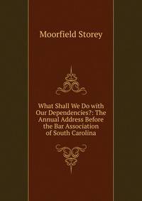 What Shall We Do with Our Dependencies?: The Annual Address Before the Bar Association of South Carolina