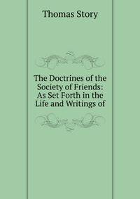 The Doctrines of the Society of Friends: As Set Forth in the Life and Writings of