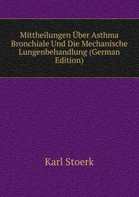 Mittheilungen Uber Asthma Bronchiale Und Die Mechanische Lungenbehandlung (German Edition)