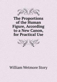 The Proportions of the Human Figure, According to a New Canon, for Practical Use