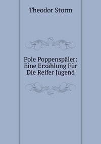 Pole Poppenspaler: Eine Erzahlung Fur Die Reifer Jugend