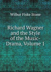 Richard Wagner and the Style of the Music-Drama, Volume 1
