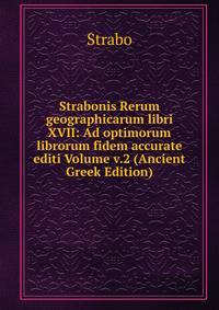 Strabonis Rerum geographicarum libri XVII: Ad optimorum librorum fidem accurate editi Volume v.2 (Ancient Greek Edition)