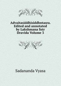 Advaitasiddhisiddhntasra. Edited and annotated by Lakshmana Sstr Dravida Volume 3