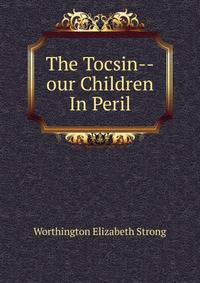 The Tocsin--our Children In Peril