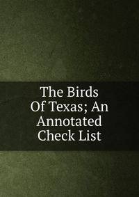 The Birds Of Texas; An Annotated Check List