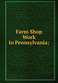 Farm Shop Work In Pennsylvania;