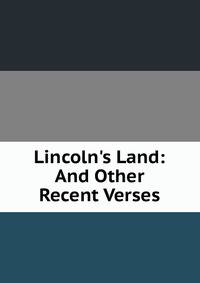 Lincoln's Land: And Other Recent Verses