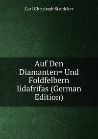 Auf Den Diamanten= Und Foldfelbern Iidafrifas (German Edition)
