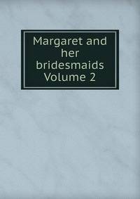 Margaret and her bridesmaids Volume 2