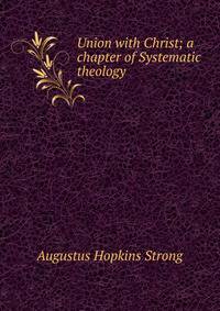 Union with Christ; a chapter of Systematic theology