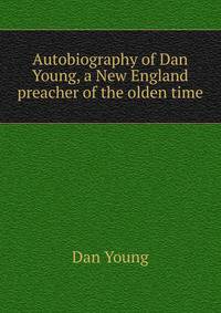 Autobiography of Dan Young, a New England preacher of the olden time