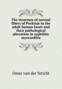 The structure of normal fibers of Purkinje in the adult human heart and their pathological alteration in syphilitic myocarditis