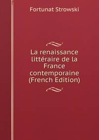 La renaissance litteraire de la France contemporaine (French Edition)
